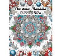 Christmas Mandala Coloring Book: 40 Beautiful Holiday Designs for Relaxation and Stress Relief - Snowflakes, Reindeer, Ornaments