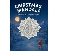 christmas mandala coloring book for adults: An elegant gift for anyone who needs a little calm. Artistic mandalas to ease daily stress. A coloring experience that brings comfort and a smile.