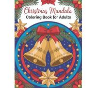 Christmas Mandala Coloring Book for Adults: Relaxing Holiday Coloring Book with Festive Mandala Designs for Stress Relief, Mindfulness & the Perfect Christmas Gift for Adults