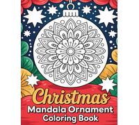 Christmas Mandala Ornament Coloring Book: Relaxing Holiday Designs with Festive Ornaments: A Fun and Easy Christmas Coloring Book for Adults and Kids ... Relief and Holiday Joy for the Whole Family