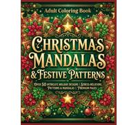 Christmas Mandalas and Festive Patterns Coloring Book: Stress-relieving Patterns & Mandalas
