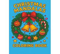 Christmas Mandalas Coloring Book: A Cozy Holiday Coloring Book with 50 Unique Mandala Designs to Inspire Calm, Creativity, and Festive Joy