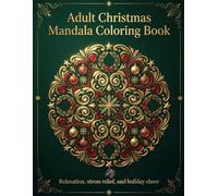 Christmas Mandalas Coloring Book for Adults: 50 Elegant Holiday Designs featuring Ornaments, Snowflakes, and Festive Patterns for Stress Relief and Relaxation