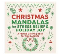 Christmas Mandalas for Stress Relief & Holiday Joy: A Festive Coloring Book for Kids & Adults
