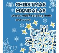 Christmas Mandalas Stress Relief Coloring Book: 50 Unique, Bold and Easy Winter Illustrations Including Snowflakes, Flowers, and Festive Patterns for ... and Teens (CUTE CHRISTMAS COLORING BOOKS)