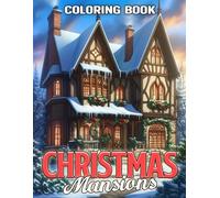 Christmas Mansions Coloring Book: Creative Winter Architecture Coloring Pages Featuring Festive Holiday Decor Detailed Designs to Spark Creativity and Seasonal Stress Relief