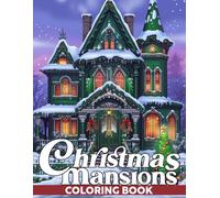 Christmas Mansions Coloring Book: Elegant Holiday Homes Coloring Pages Detailed Festive Mansions Cozy Hygge Interiors Seasonal Designs Stress Relief for Adults and Teens