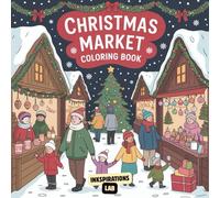 Christmas Market Coloring Book: Relax and Unwind with 50 Unique Illustrations of Cozy Winter Villages, Festive Stalls, and Traditional Holiday Charm for Stress Relief