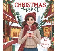 Christmas Market Malbuch - gemütliche Winter- & Weihnachtsmarkt-Szenen zum Ausmalen für Kinder, Teenager & Erwachsene:: Weihnachtsbäume, Marktstände & Winterzauber - perfekt für entspannte Wintertage