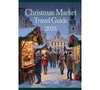 Christmas Market Travel Guide 2025: European Cities for Festive Food, Gifts & Winter Wonderlands