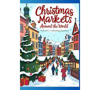 Christmas Markets Around the World - A Festive Coloring Journey (A magical winter coloring journey. Adult coloring books)