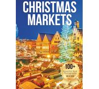 Christmas Markets - Wonders in Photos: A Travel Coffee Table Book of the World’s Most Magical Holiday Markets (Large Format Photography Collection)