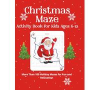 Christmas Maze Activity Book For Kids Ages 6-12:More Than 100 Holiday Mazes for Fun and Relaxation