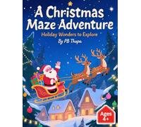 Christmas Maze Adventure: A Festive Challenges for Children and Adults: Interactive Holiday Fun for All Ages: Puzzles, Mazes, and Christmas Magic