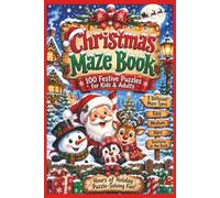 Christmas Maze Book: 100 Festive Maze Puzzles for Kids & Adults | 3 Different Maze Types | Easy, Medium & Hard Difficulty | Solutions Included