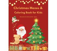 Christmas Mazes & Coloring Book for Kids: With puzzles and fun Christmas activities - ages 5 and up. Boosts focus and confidence through fun. The ... For little Christmas explorers ages 5-9.