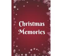 Christmas Memories: Holiday Scrapbook, Family Journal, Photo Album, Guest Book, and Keepsake Notebook for Recording Special Christmas Moments and Traditions