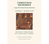 Christmas Memories: Large-Print Word Puzzle Collection: 100 Puzzles, Five Ways to Play - Word Searches, Hidden-Message Searches, Word Fill-Ins, Word Scrambles, and Cryptograms with Complete Solutions