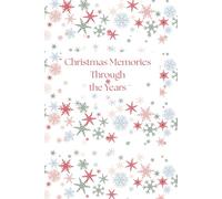 Christmas Memories Through the Years - Holiday Snowflake Book: A 6x9 Guided Keepsake Journal to Capture 20 Years of Holiday Traditions and Christmas Stories