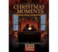 Christmas Moments: Cozy Cabin Portraits - Premium Holiday Edition: Realistic Holiday Couple & Family Coloring Book for Adults - Cozy Winter Love Scenes & Relaxing Festive Art