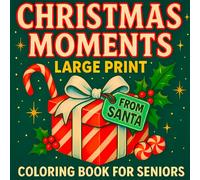 Christmas Moments Large Print Coloring Book for Seniors: Easy, Bold & Beautiful Designs for Men and Women to Celebrate the Holidays - From Toys to Nostalgic Scenes, from Foods to Classic Traditions