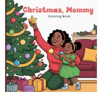 Christmas, Mommy Coloring Book for Adults: Warm Christmas moments between mother and child with hanging wreaths, decorating the tree, wrapping gifts, ... the magical love of the holiday season