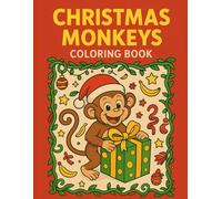 Christmas Monkeys Coloring Book: 50 Hilarious Holiday Monkey Scenes Full of Festive Fun, Banana Mischief & Jungle Cheer