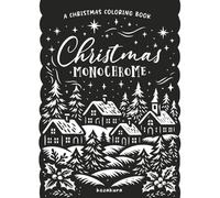 Christmas Monochrome: A Christmas Coloring Book: One-Color Monochrome Designs for Adults & Teens (Monochrome Mindfulness)