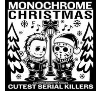 Christmas Monochrome: Cutest Serial Killers Coloring Book for Adults featuring Horror Icons in Funny and Cozy Xmas Holiday Moments for Relaxation