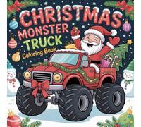 Christmas Monster Truck Coloring Book: Fun and Festive Christmas Coloring Adventure with Monster Trucks, Santa, Snowmen, Reindeer, and More for Kids Ages 3-8