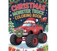 Christmas Monster Truck Coloring Book: The Ultimate Holiday Monster Truck Coloring Adventure Filled with Presents, Candy Canes, Santa’s Trucks, and Winter Fun for Boys and Girls
