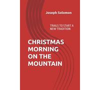 CHRISTMAS MORNING ON THE MOUNTAIN: TRAILS TO START A NEW TRADITION