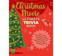 Christmas Movie Ultimate Trivia Book: Test Your Superfan Status and Relive the Most Iconic Christmas Movie Moments