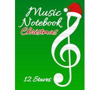 Christmas Music Notebook with 12 Staves: Blank Sheet Notation Journal for Musicians, Teachers & Music Lovers - Large Format Manuscript with Treble Clef - Perfect Holiday Gift Edition