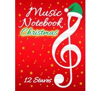 Christmas Music Notebook with 12 Staves: Joyful Composition Manuscript Gift for Family, Friends, Students & Teachers - Celebrate the Season with Every ... This Red Edition Journal for Creative Minds