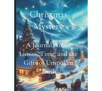 Christmas Mystery: A Journal About Limits, Time, and the Gifts of Unspoken Truth