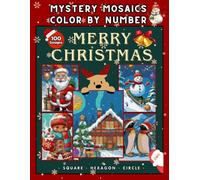 Christmas Mystery Mosaic - 100 Color by Number Holiday Designs for Adults and Teens: Festive Winter Scenes with Santa, Snowy Landscapes, Cute Pets and Seasonal Decorations - Square, Hexagon & Circle Grids - 8.5x11 Inch Single-Sided Pages