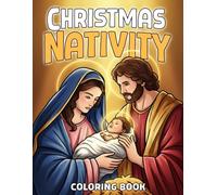 Christmas Nativity Coloring Book: The Birth of Jesus Coloring Pages for All Ages featuring Charming Sacred Moments and Bible Stories to Inspire Creativity
