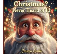 Christmas ? Never Heard of It: When Santa Loses His Memory and the Magic Must Save Him