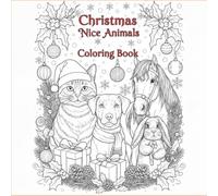 Christmas Nice Animals Coloring Book: Fun and Easy Holiday Coloring Pages for Kids Ages 4-11 | Cute Reindeer, Penguins, Puppies, and More Christmas Friends!