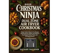 CHRISTMAS NINJA DUAL ZONE AIR FRYER COOKBOOK: Master Festive Ninja Air Fryer Recipes Mouthwatering Healthy and Delicious Dual Basket Holiday Meals with UK Measurements