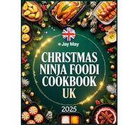 Christmas Ninja Foodi Cookbook Uk: Easy and Healthy Festive Recipes to Sauté, Pressure Cook, Slow Cook, and Braise Delicious Meals for Busy People on a Budget This Joyful Holiday Season