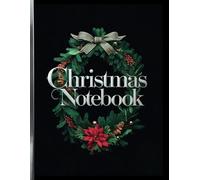 Christmas Notebook - Black, Silver, Red Wreath: Plan Your Gift Giving, Decorating, Events and Recipes | Holiday College Rule Notebook For Girls, Women and Men