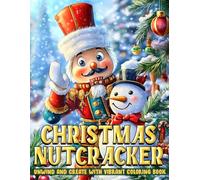 Christmas Nutcracker Coloring Book: Enchanting Holiday Coloring Pages featuring Classic Nutcracker Moments, Cozy Winter Tales, and Whimsical Christmas Characters for Creative Calm