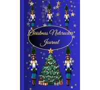 Christmas Nutcracker Journal: 120 Lined Pages|6x9 Inches|A Festive Holiday Notebook for Writing, Reflections, and Christmas Memories