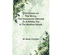 Christmas on the Briny, The Innocents Abroad; Or, A Holiday Trip to the Abrolhos Islands