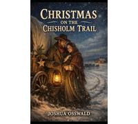 CHRISTMAS ON THE CHISHOLM TRAIL: BOOK 1 A FRONTIER CHRISTMS NOVEL (CHISHOLM TRAIL SAGA)