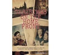 Christmas on the Home Front: An Account of Christmas in the U.K. During the Second World War (1939 - 1945)