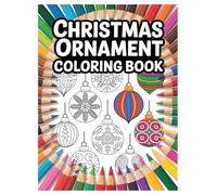 Christmas Ornament Coloring Book: 100 Festive Designs for All Ages: Creative Christmas Fun and Relaxation for the Holidays