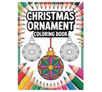 Christmas Ornament Coloring Book: 100 Festive Designs for All Ages: Relaxing Holiday Activity Book for Creative Expression